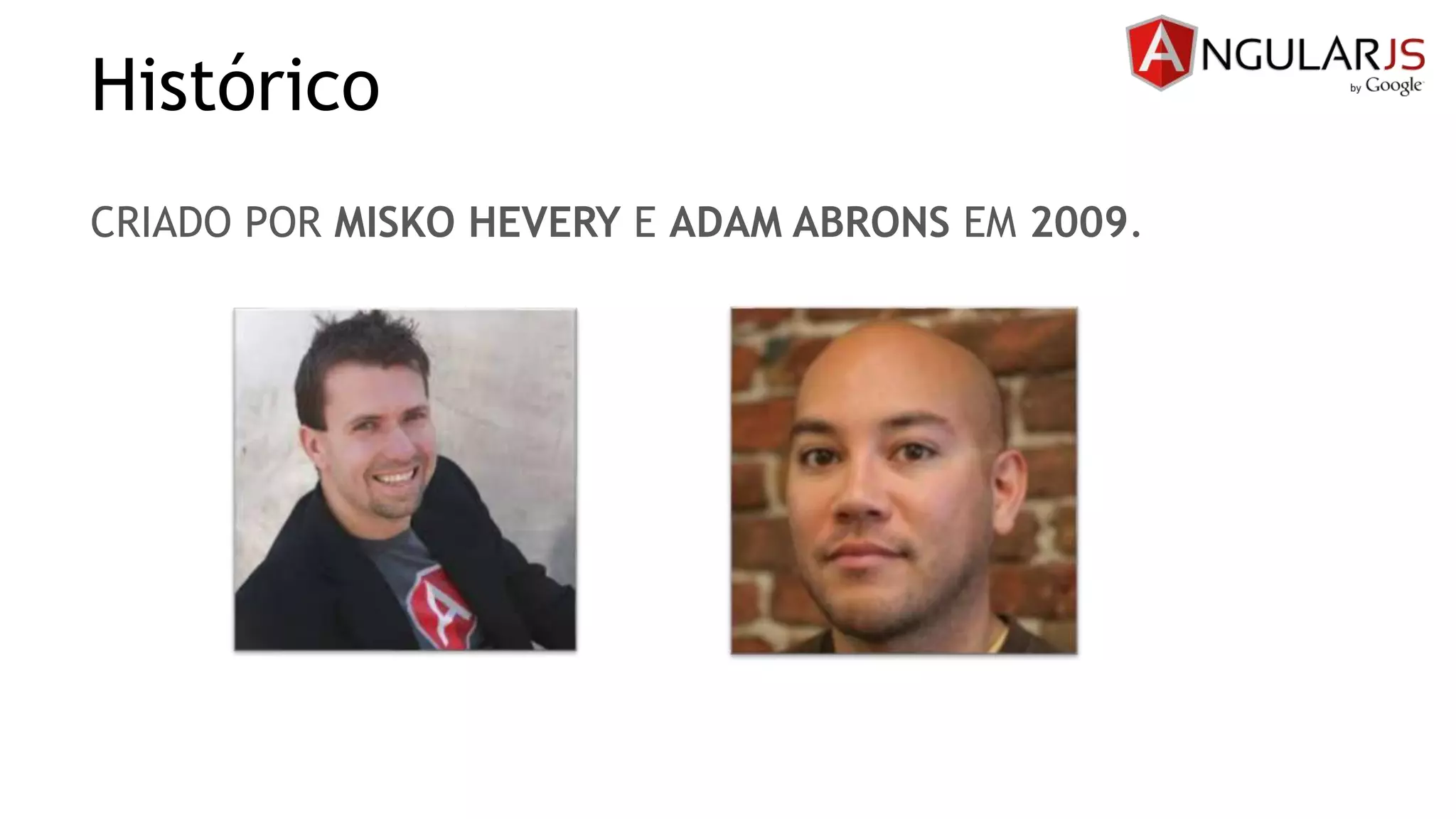 Histórico
CRIADO POR MISKO HEVERY E ADAM ABRONS EM 2009.