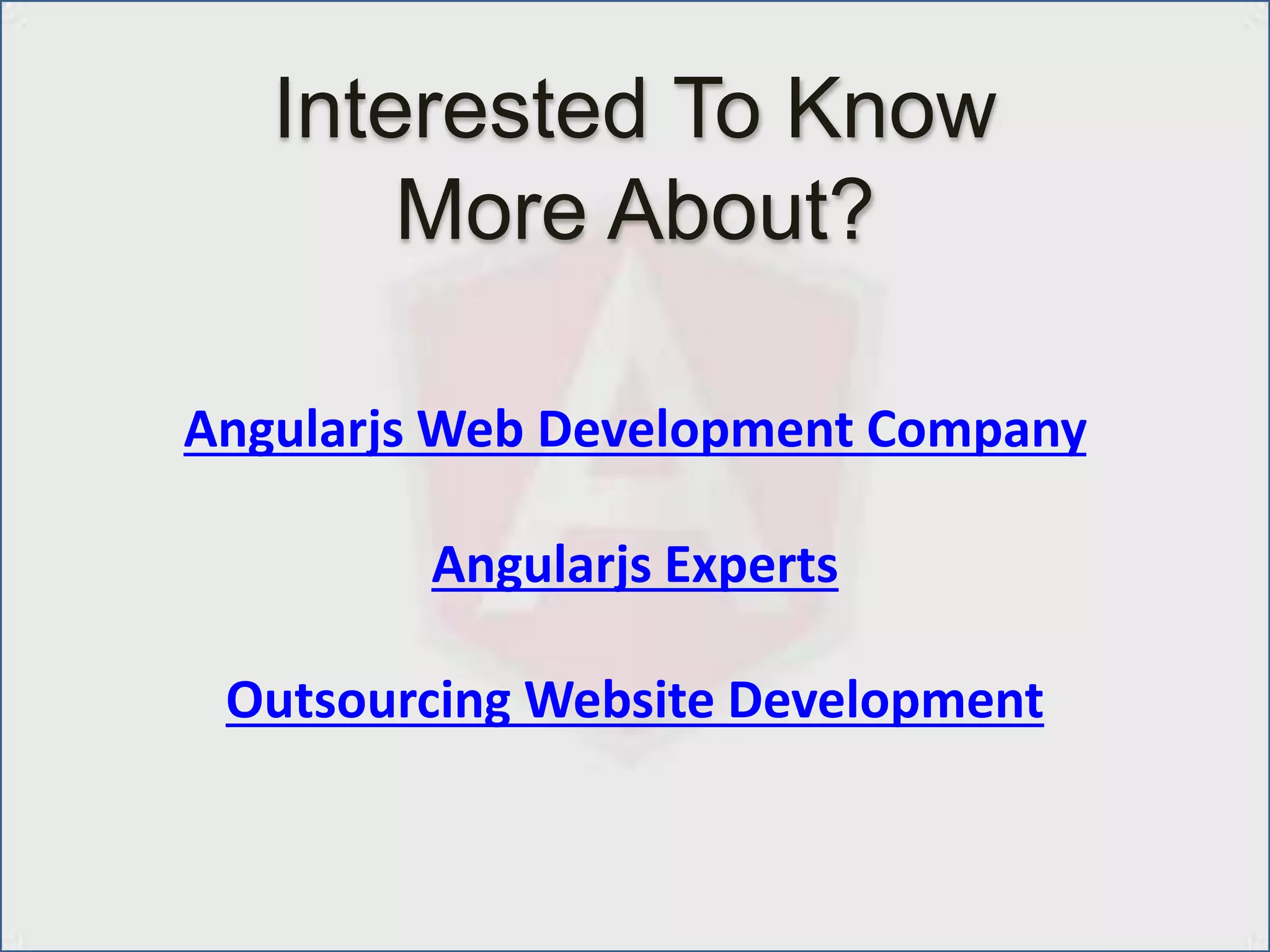 Interested To Know
More About?
Angularjs Web Development Company
Angularjs Experts
Outsourcing Website Development
 