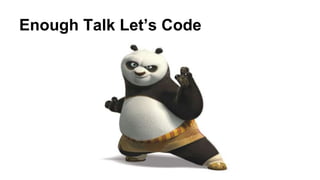 Enough Talk Let’s Code
 