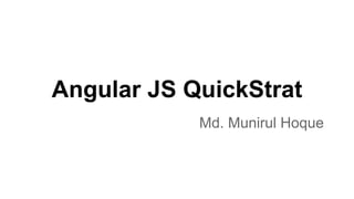 Angular JS QuickStrat
Md. Munirul Hoque
 