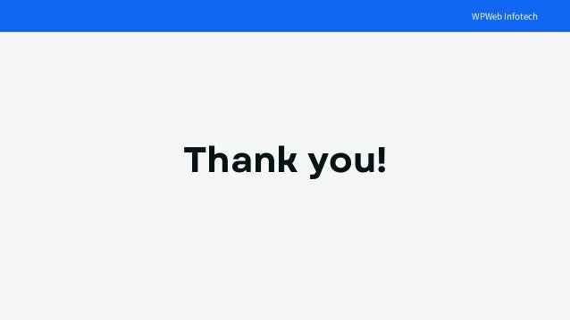 Thank you!
WPWeb Infotech
 