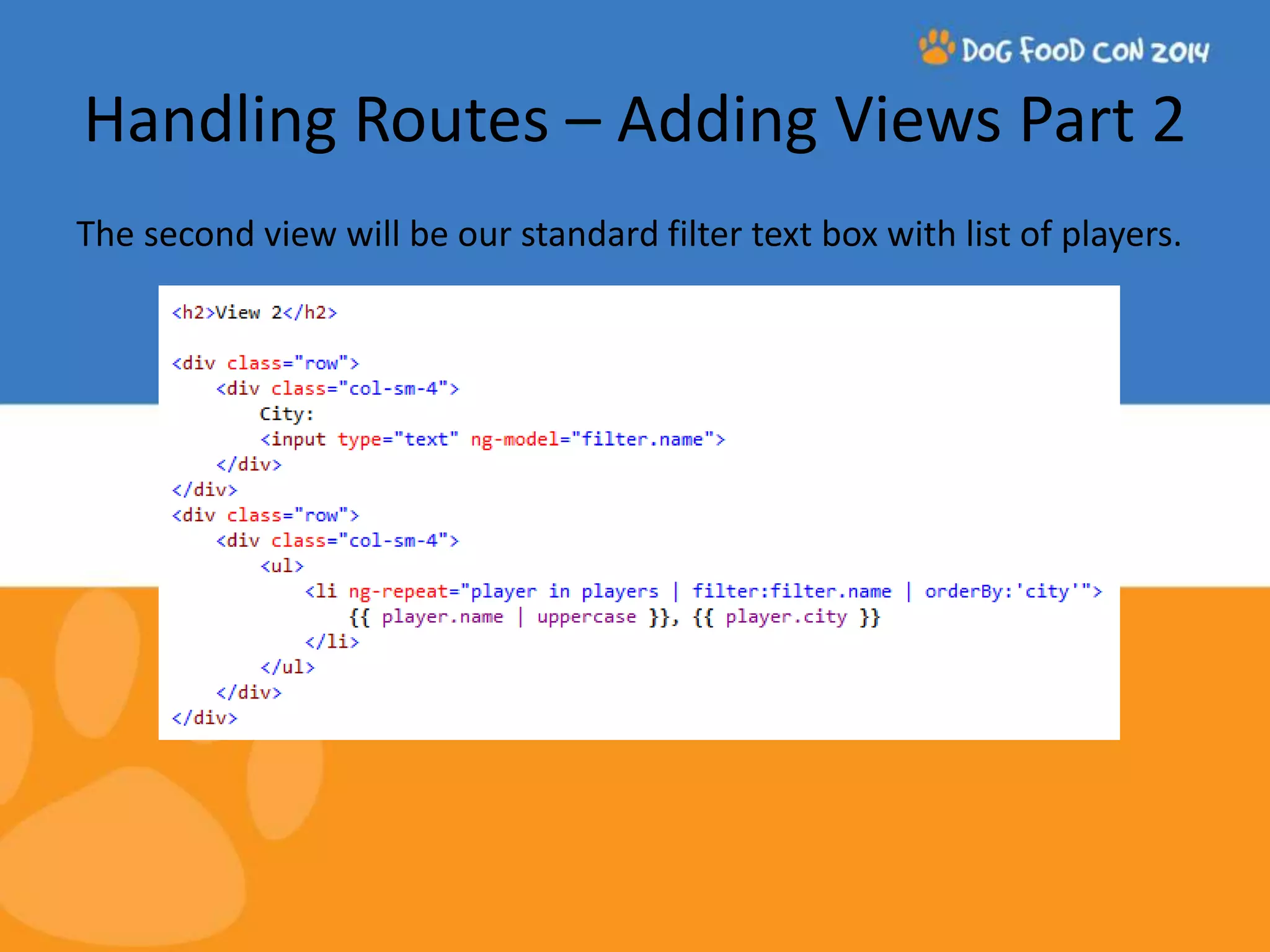 Handling Routes – Adding Views Part 2 The second view will be our standard filter text box with list of players. 