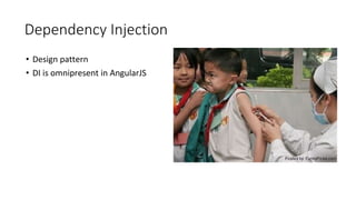 Dependency Injection
• Design pattern
• DI is omnipresent in AngularJS
 
