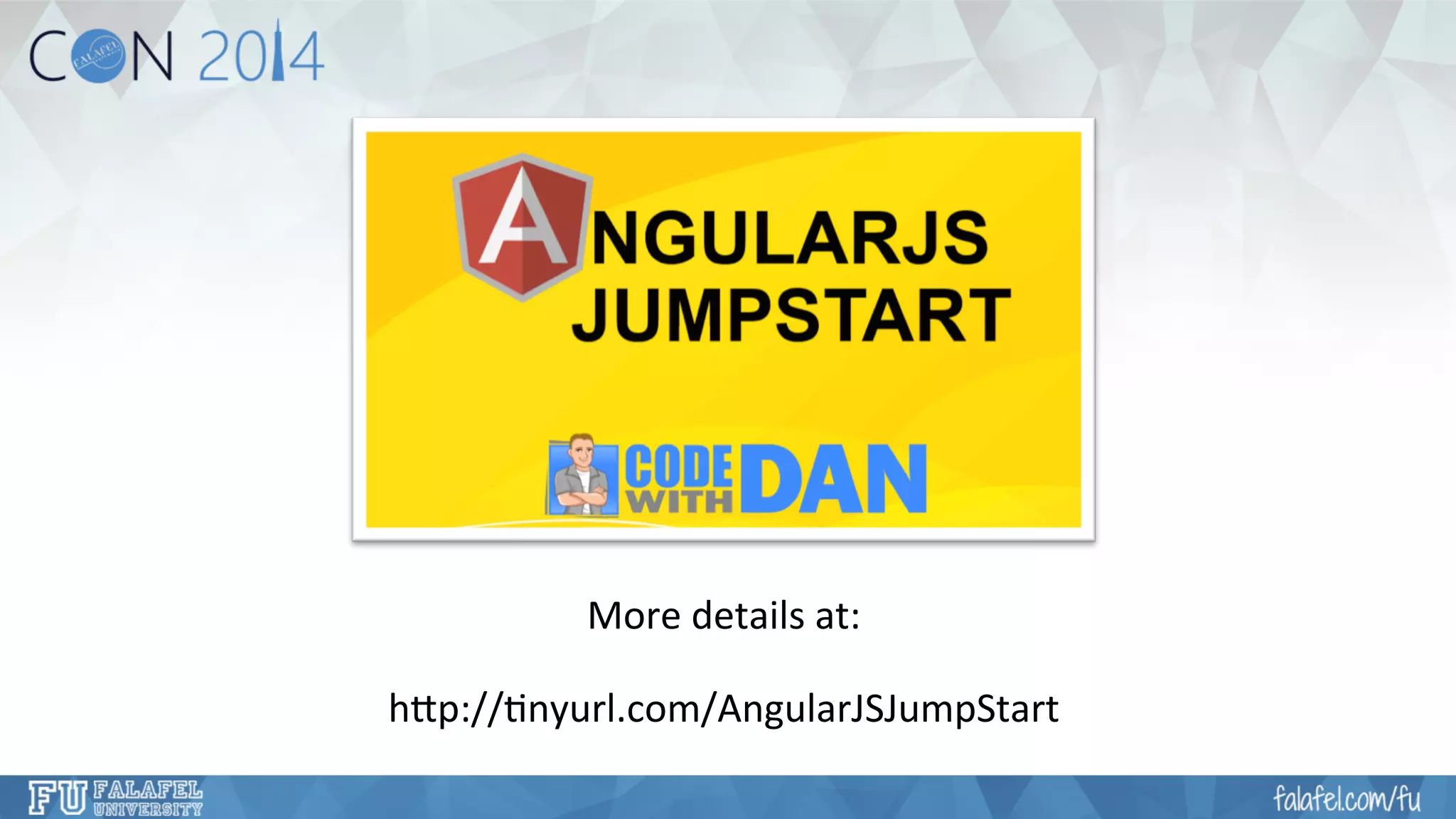 More 
details 
at: 
hNp://7nyurl.com/AngularJSJumpStart 
 