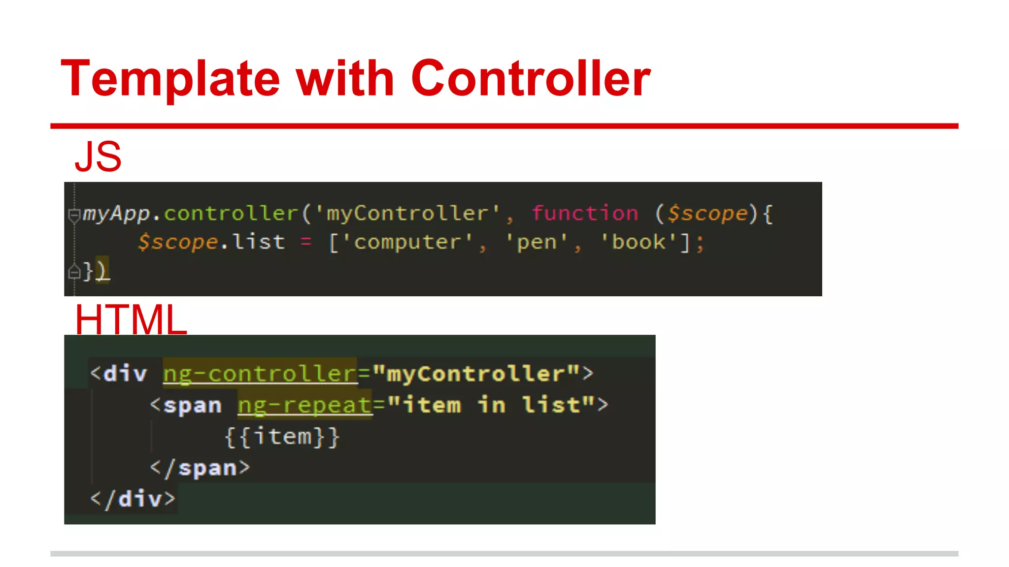 Template with Controller
JS
HTML
 