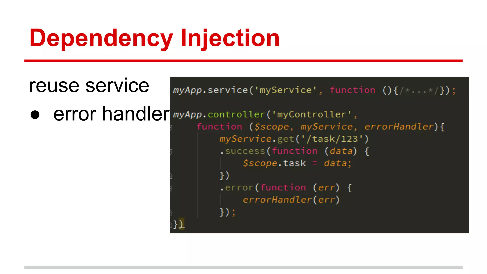Dependency Injection
reuse service
● error handler
 