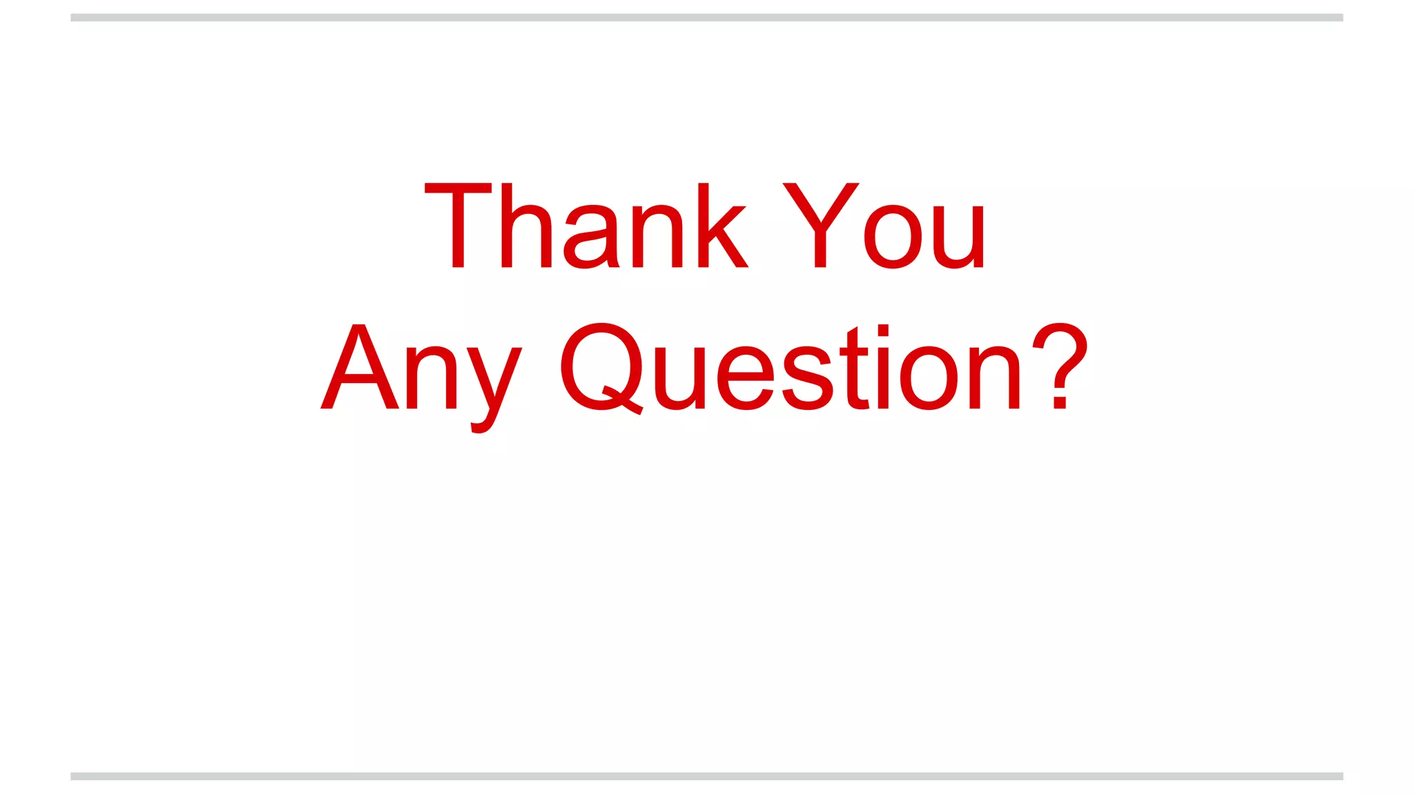 Thank You
Any Question?
 