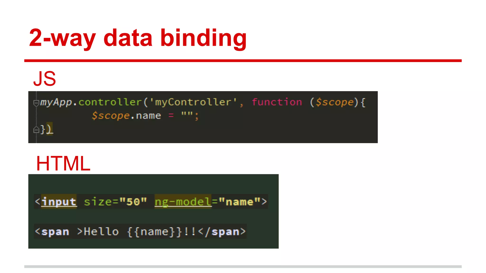 2-way data binding
JS
HTML
 