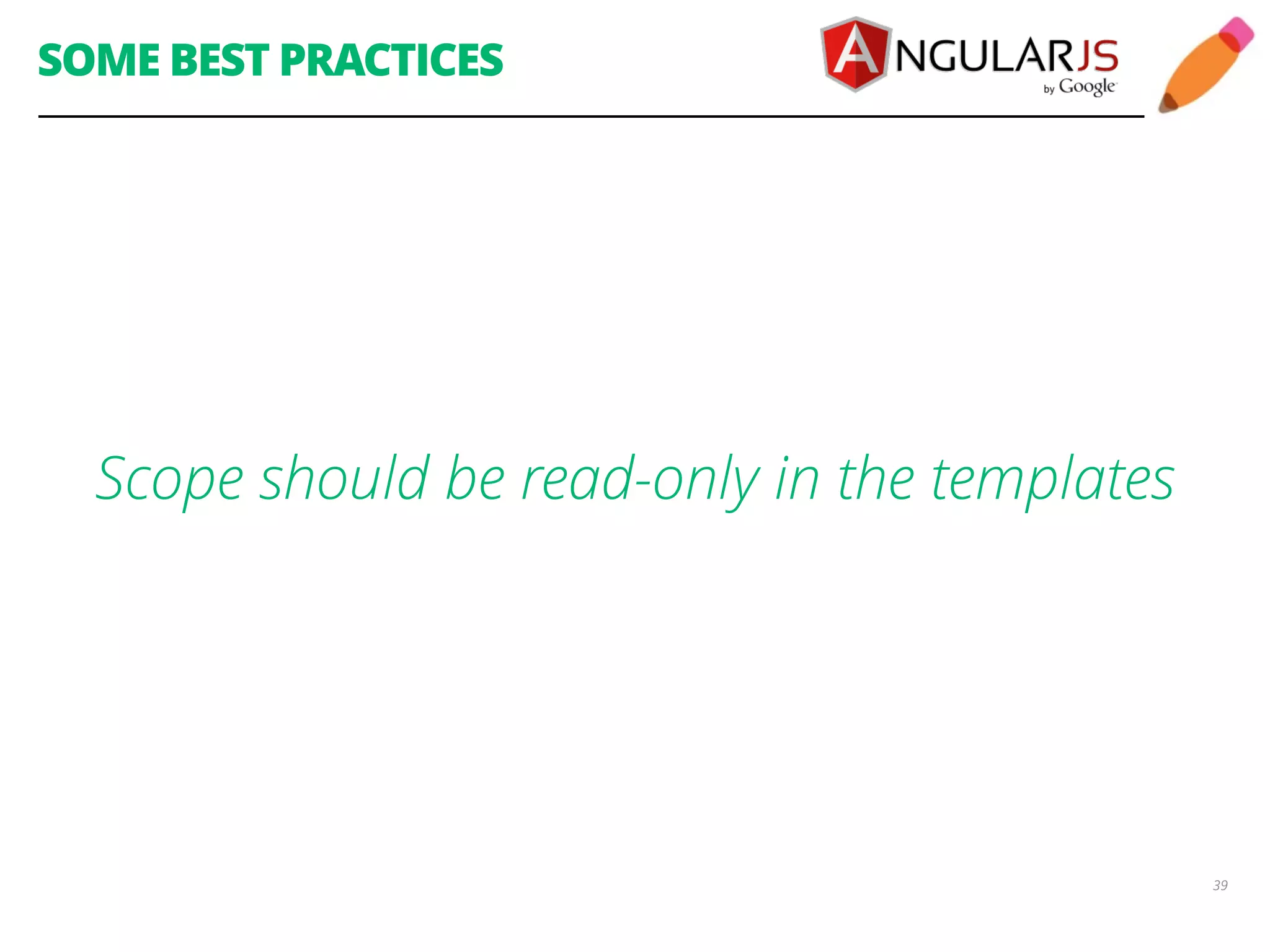 SOME BEST PRACTICES Scope should be read-only in the templates 39 