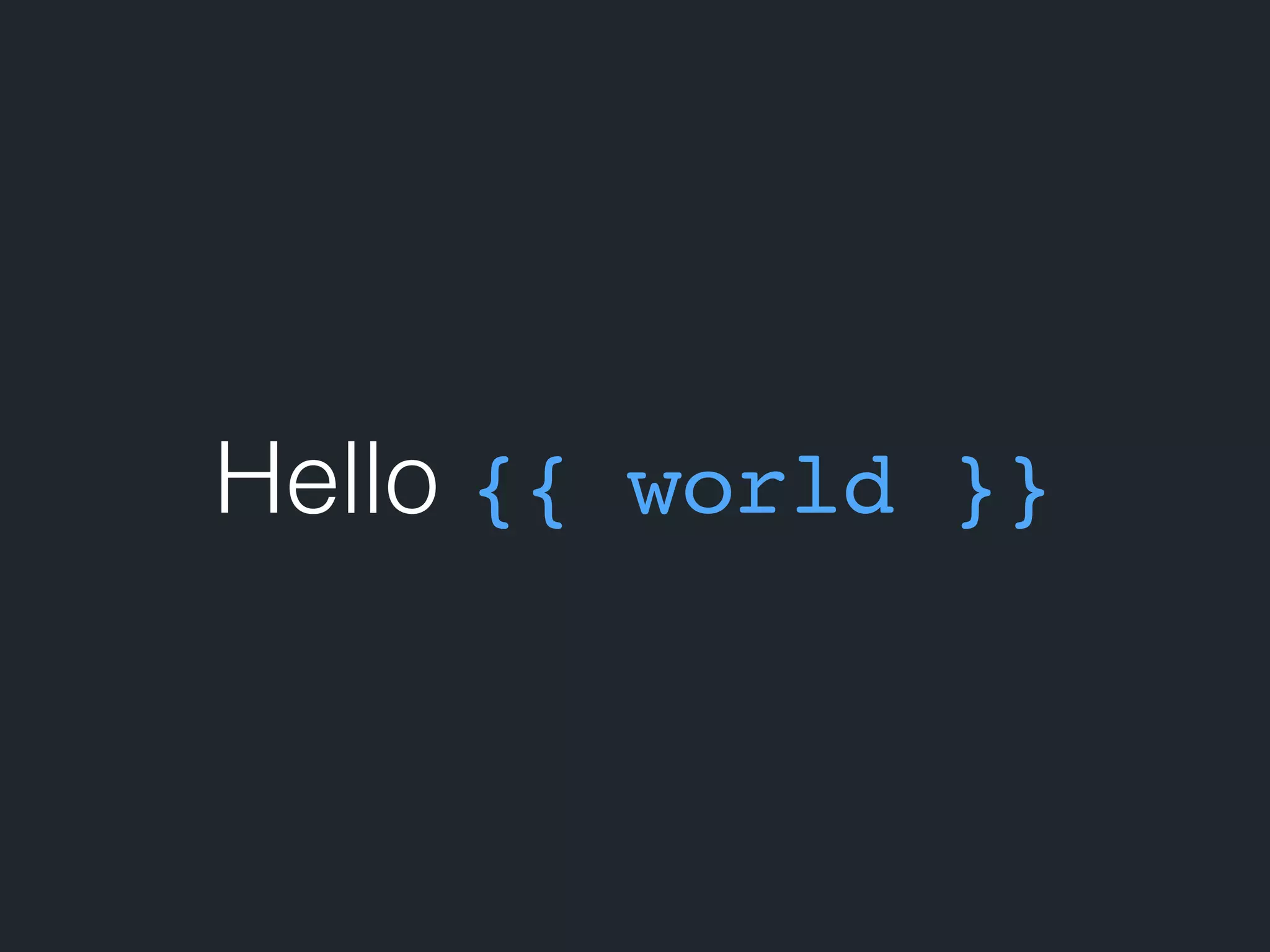 Hello {{ world }} 