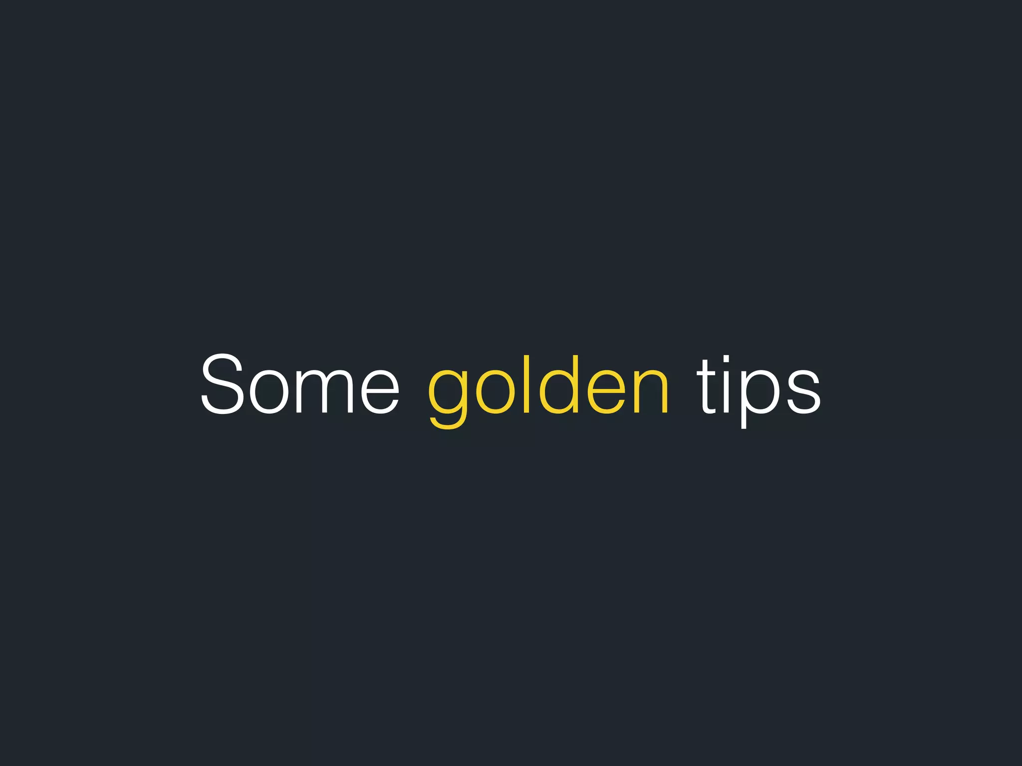 Some golden tips 