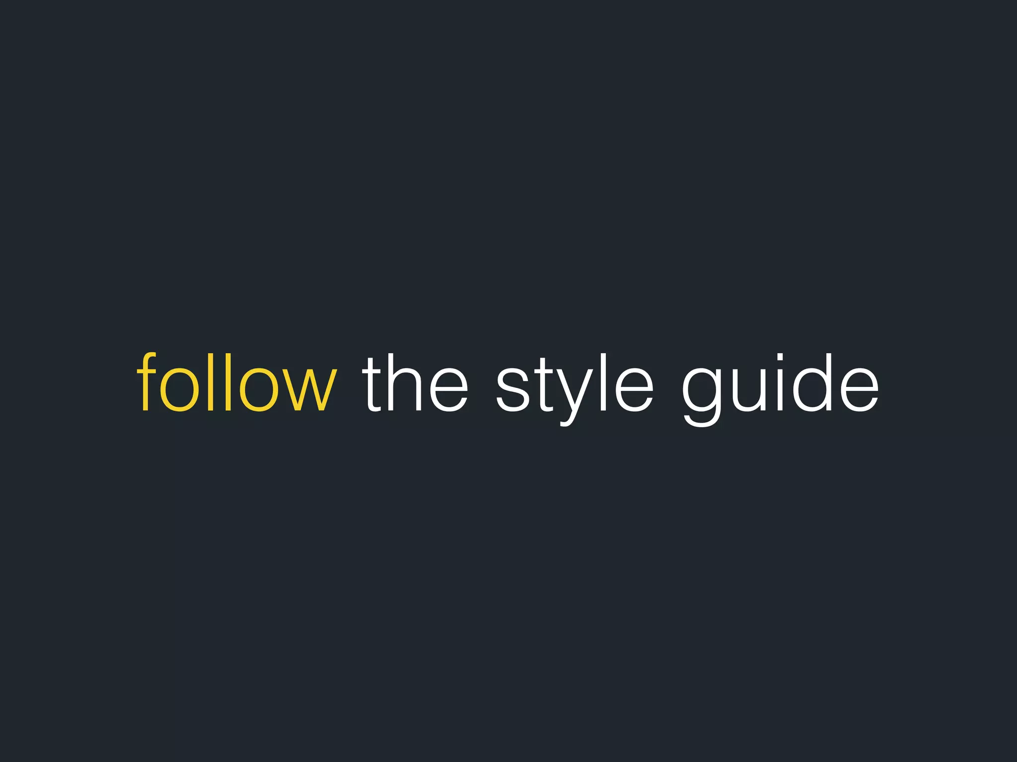 follow the style guide 