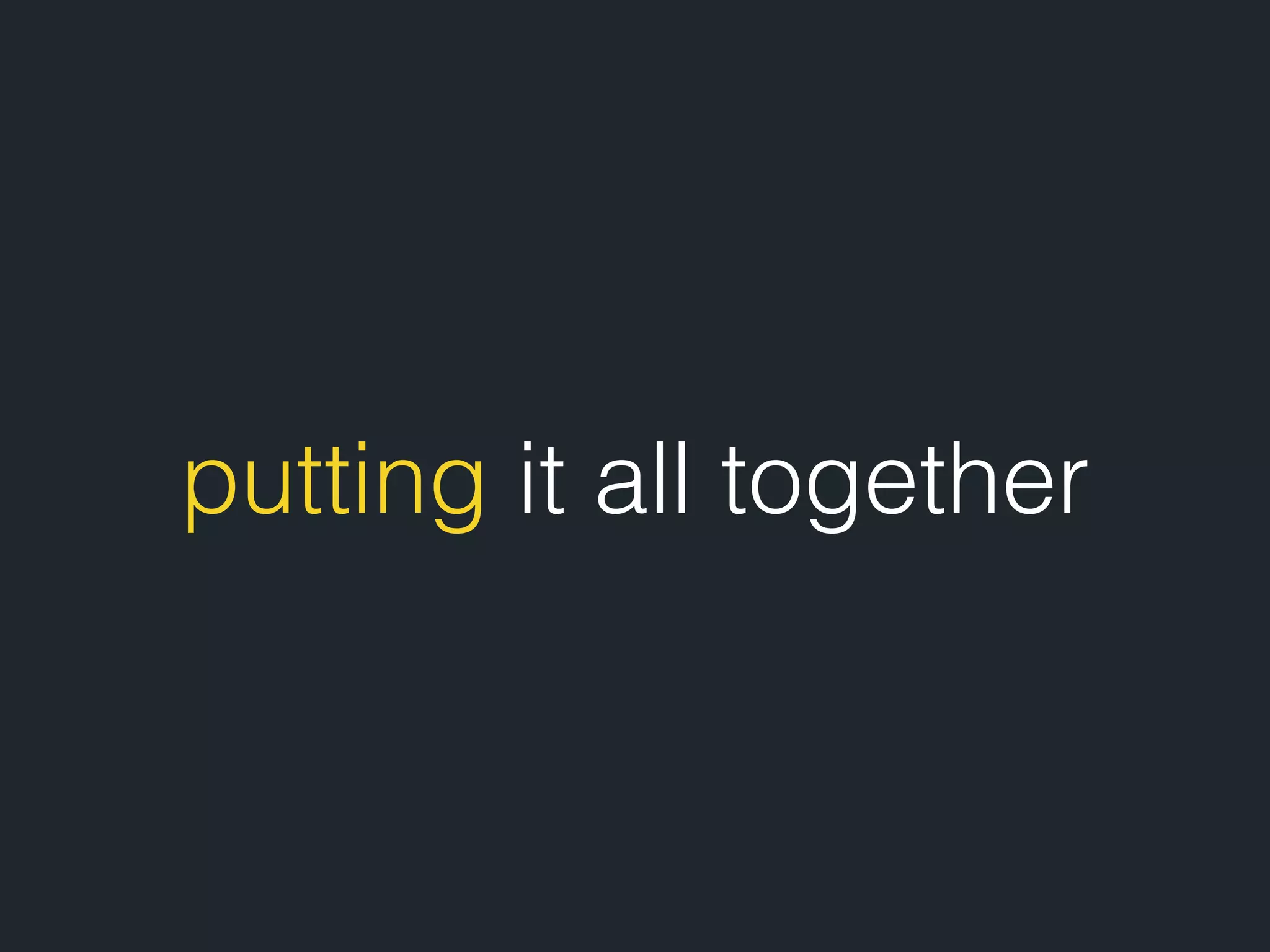 putting it all together 