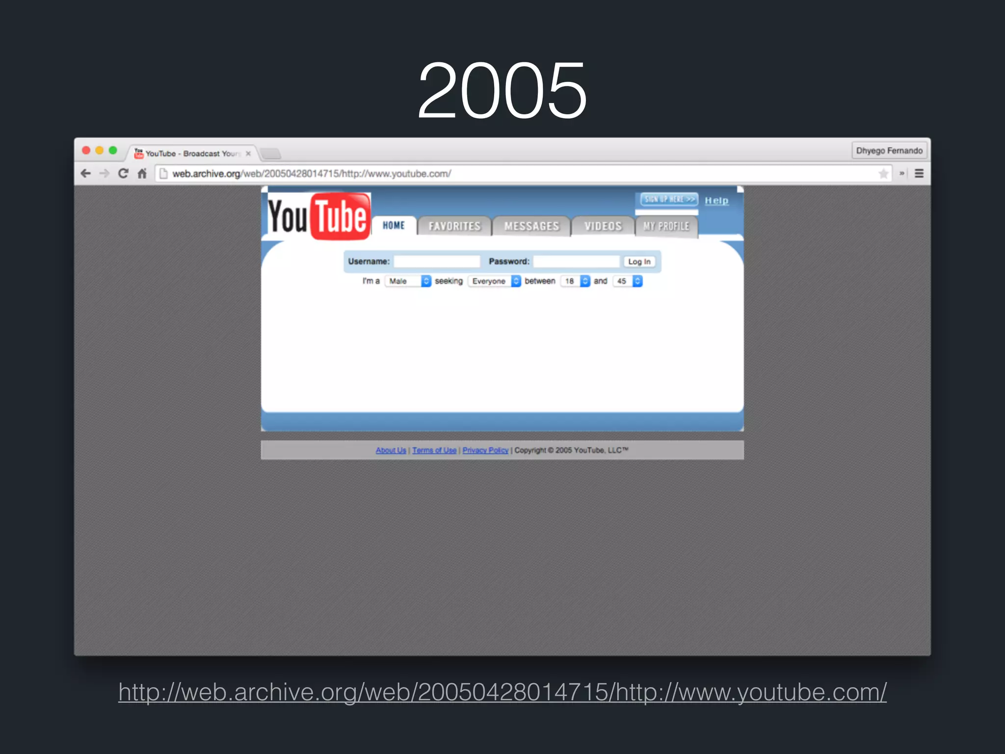 http://web.archive.org/web/20050428014715/http://www.youtube.com/ 2005 
