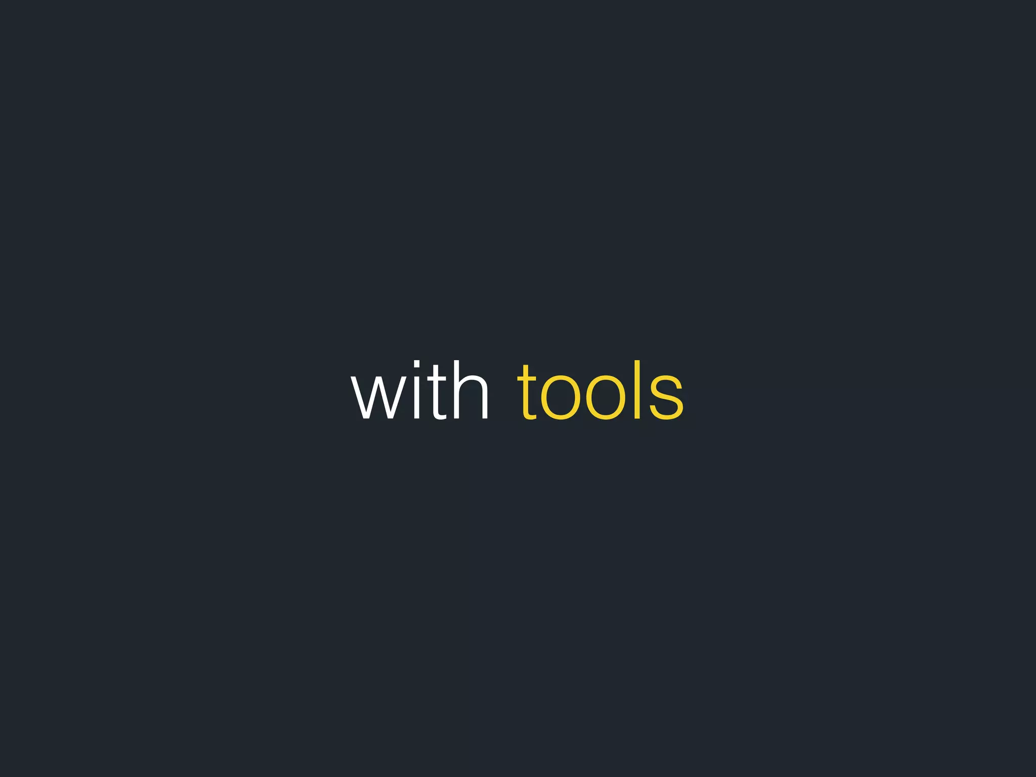 with tools 
