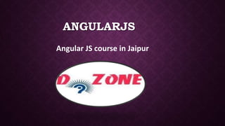 ANGULARJS
Angular JS course in Jaipur
 