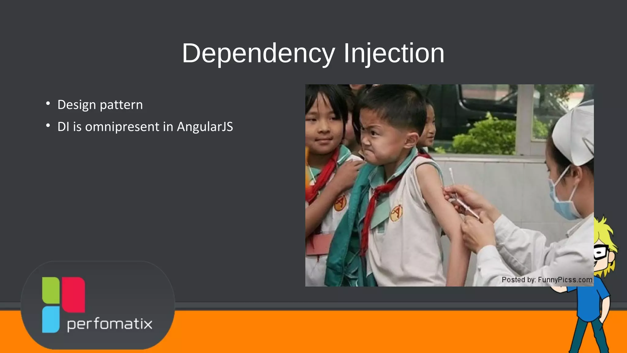 Dependency Injection • Design pattern • DI is omnipresent in AngularJS 