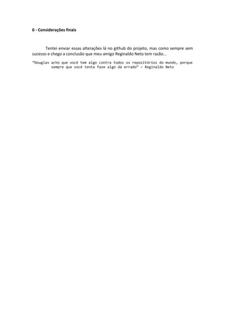 AgularJS + loadOnDemand

5 – Se você realmente leu, você deve ter observado algo diferente do
loadOnDemand não é? Realmente, adaptei o mesmo para suportar varias
views com apenas um único controller, segue abaixo.
loadOnDemand.js
...
link: function (scope, element, attr) {
var srcExp = attr.loadOnDemand, childScope, viewLoad = attr.loadView;
...
// ================ UPDATE AQUI
function loadTemplate(url, callback) {
var newUrl = "";
if(typeof url == 'object') {
newUrl = url[viewLoad];
} else {
newUrl = url;
}
var resourceId = 'view:' + newUrl, view;
if (!scriptCache.get(resourceId)) {
$http.get(newUrl).success(function(data) {
scriptCache.put(resourceId, data);
callback(data);
}).error(function(data) {
$log.error('Error load template "' + newUrl + "': " + data);
});
} else {
view = scriptCache.get(resourceId);
$timeout(function() {
callback(view);
}, 0);
}
}
// ================ UPDATE AQUI

6 - Considerações finais
Tentei enviar essas alterações lá no github do projeto, mas como
sempre sem sucesso e chego a conclusão que meu amigo Reginaldo
Neto tem razão...
“Douglas acho que você tem algo contra todos os repositórios do
mundo, porque sempre que você tenta faze algo dá errado” – Reginaldo Neto

 