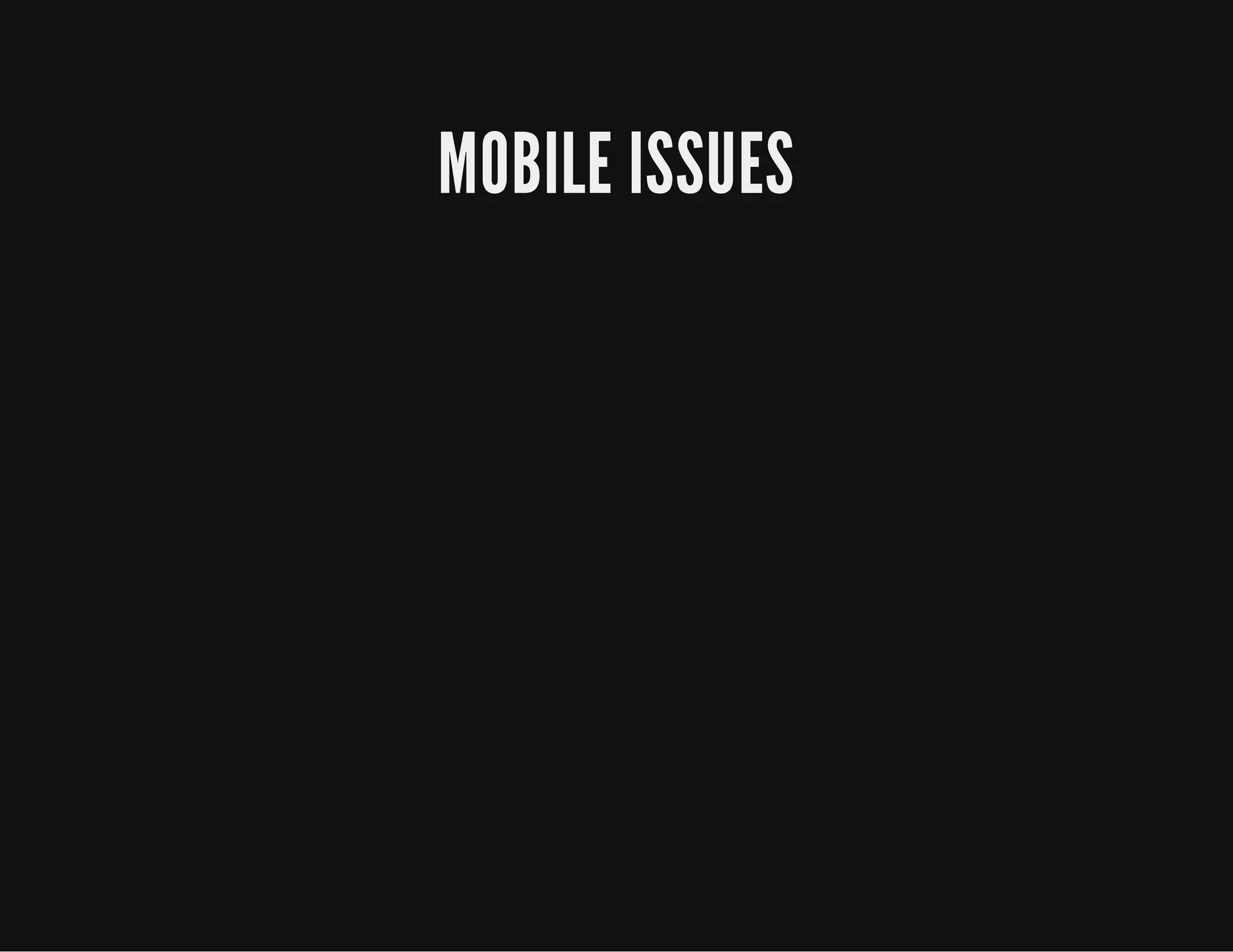 MOBILE ISSUES
 