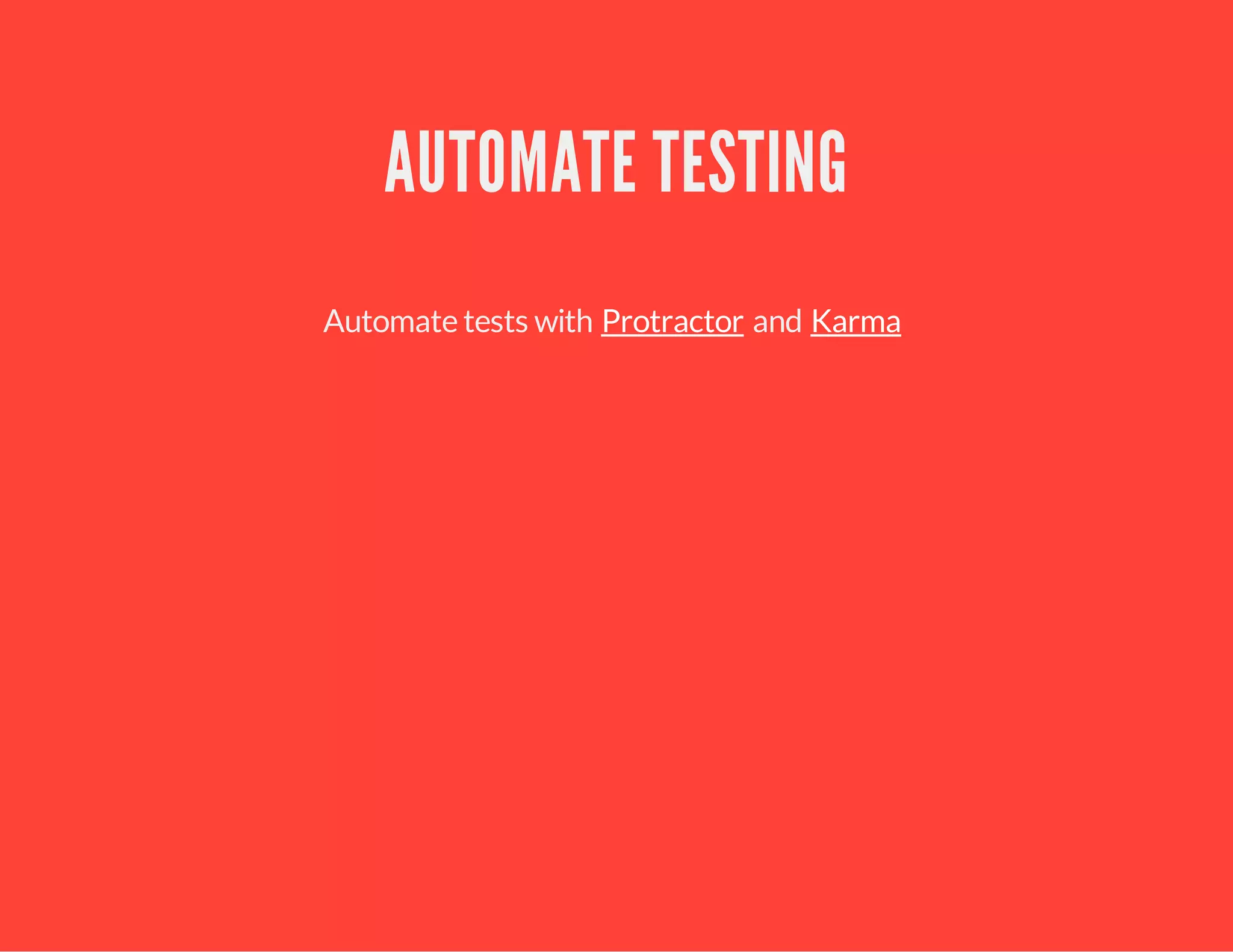 AUTOMATE TESTING
Automate tests with andProtractor Karma
 