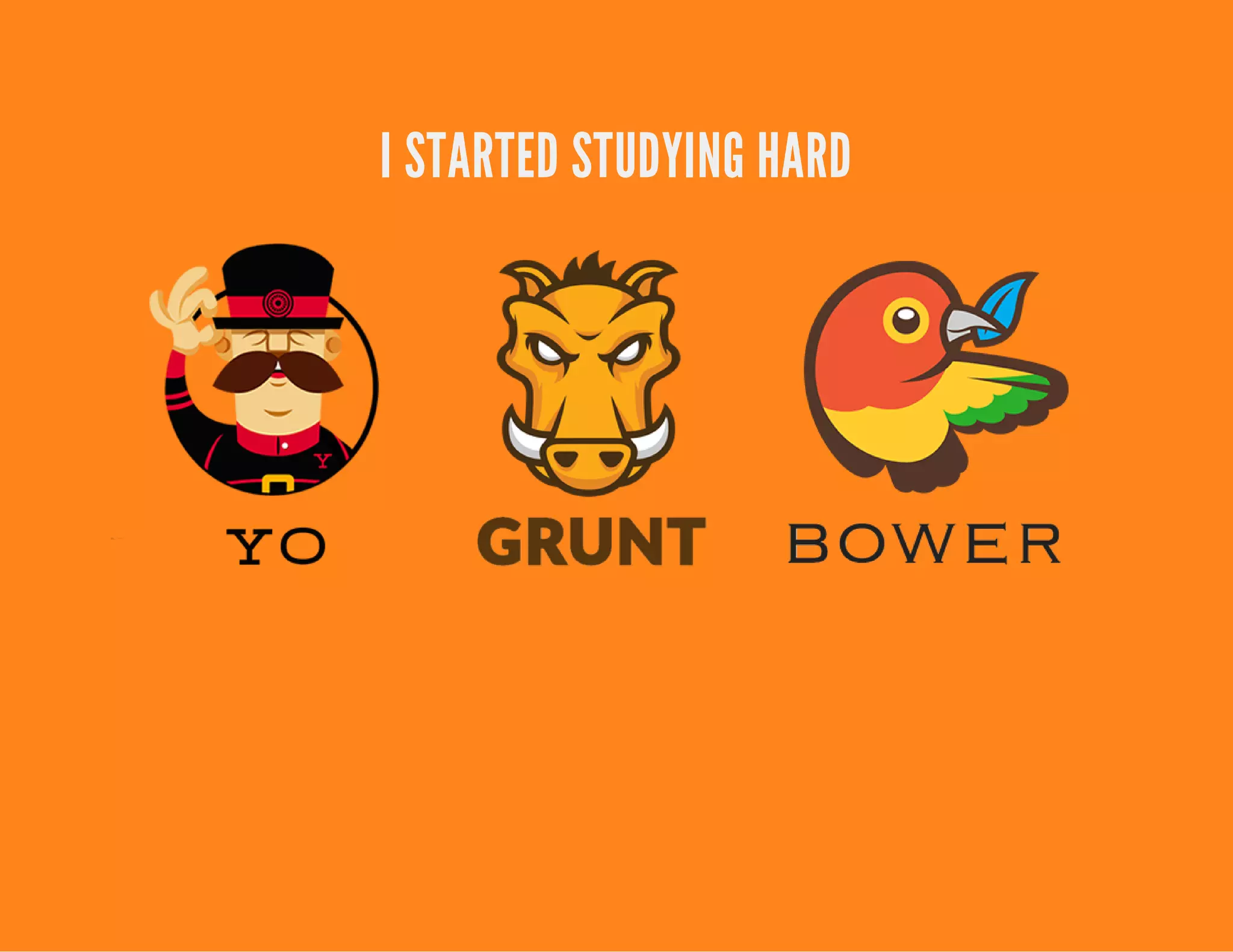 I STARTED STUDYING HARD
 