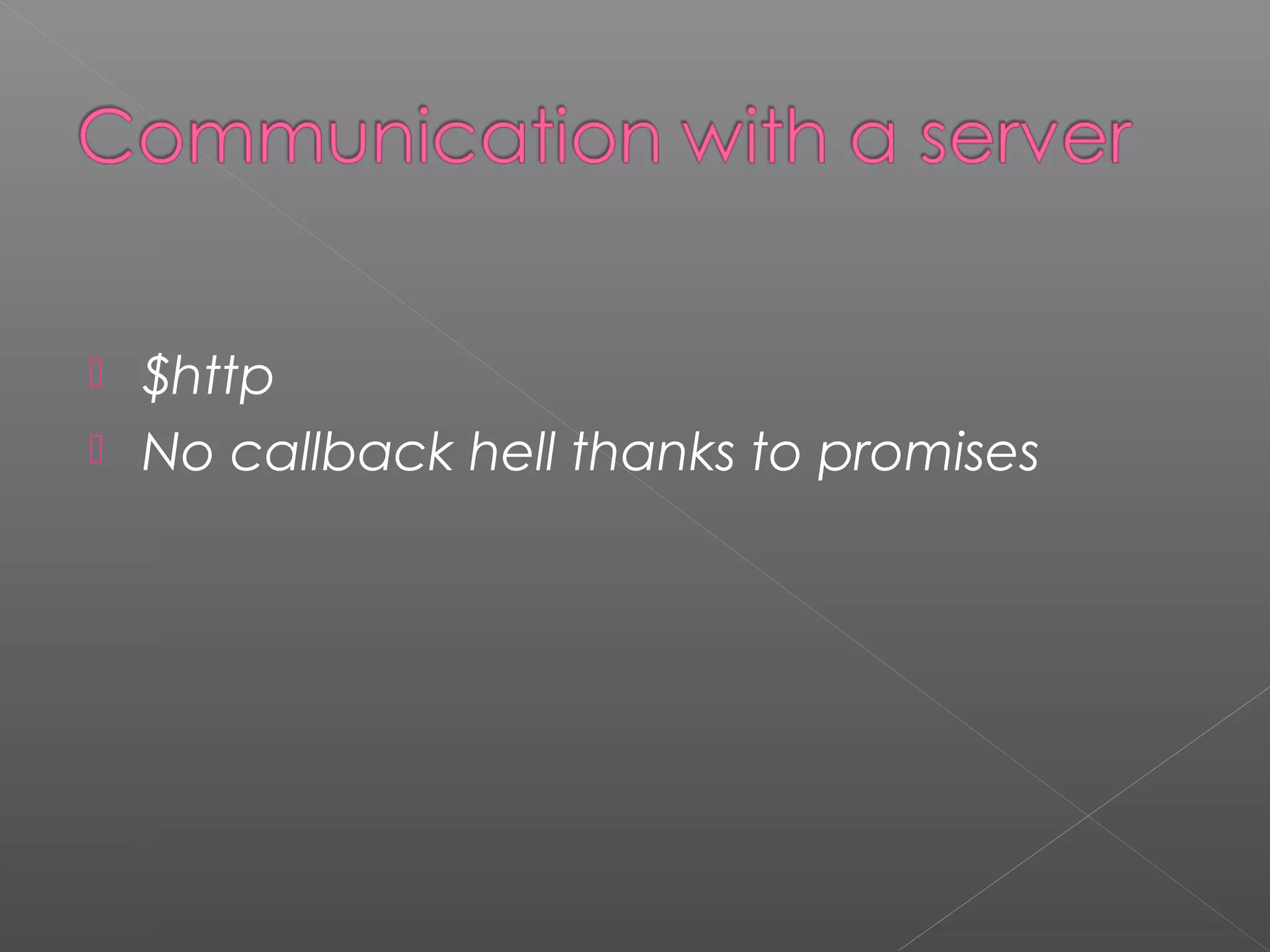  $http  No callback hell thanks to promises 