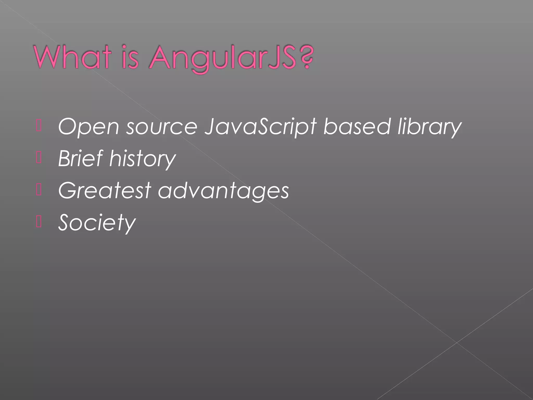  Open source JavaScript based library  Brief history  Greatest advantages  Society 