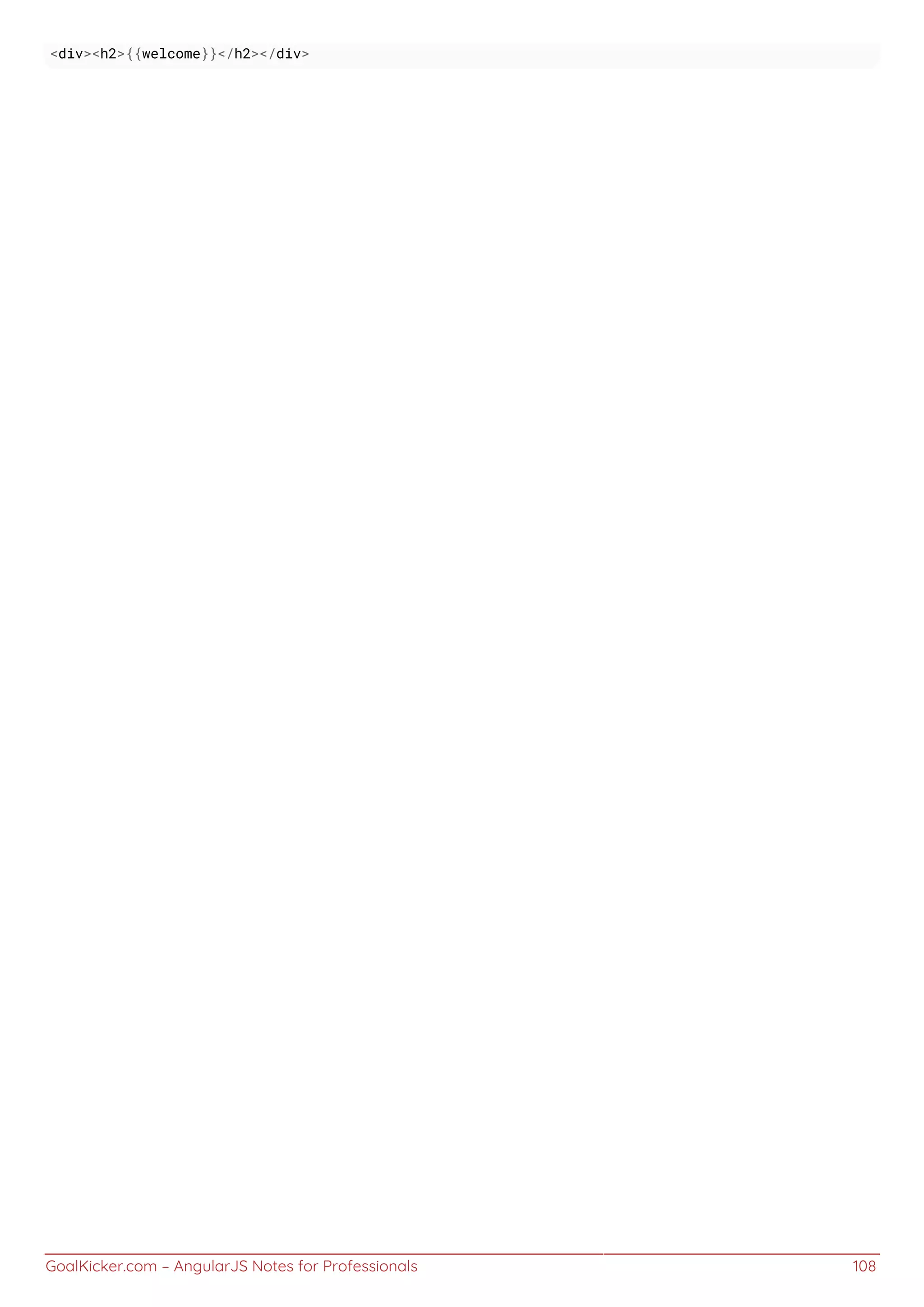 GoalKicker.com – AngularJS Notes for Professionals 108
<div><h2>{{welcome}}</h2></div>
 