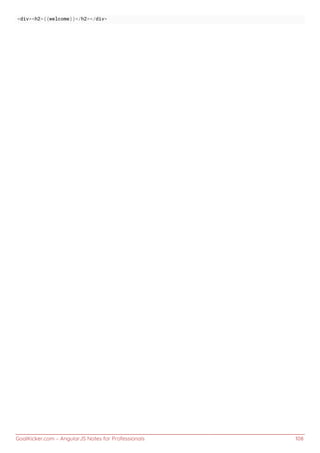 GoalKicker.com – AngularJS Notes for Professionals 108
<div><h2>{{welcome}}</h2></div>
 