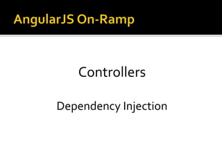 Controllers
Dependency Injection
 