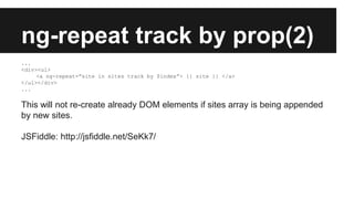 ng-repeat track by prop(2)
...
<div><ul>
<a ng-repeat=”site in sites track by $index”> {{ site }} </a>
</ul></div>
...
This will not re-create already DOM elements if sites array is being appended
by new sites.
JSFiddle: http://jsfiddle.net/SeKk7/
 