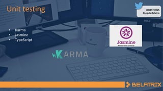 QUESTIONS
#AngularBelatrix
Unit testing
• Karma
• Jasmine
• TypeScript
 