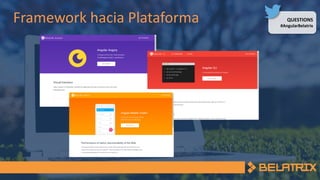 QUESTIONS
#AngularBelatrix
Framework hacia Plataforma
 