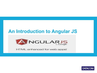 An Introduction to Angular JS
 