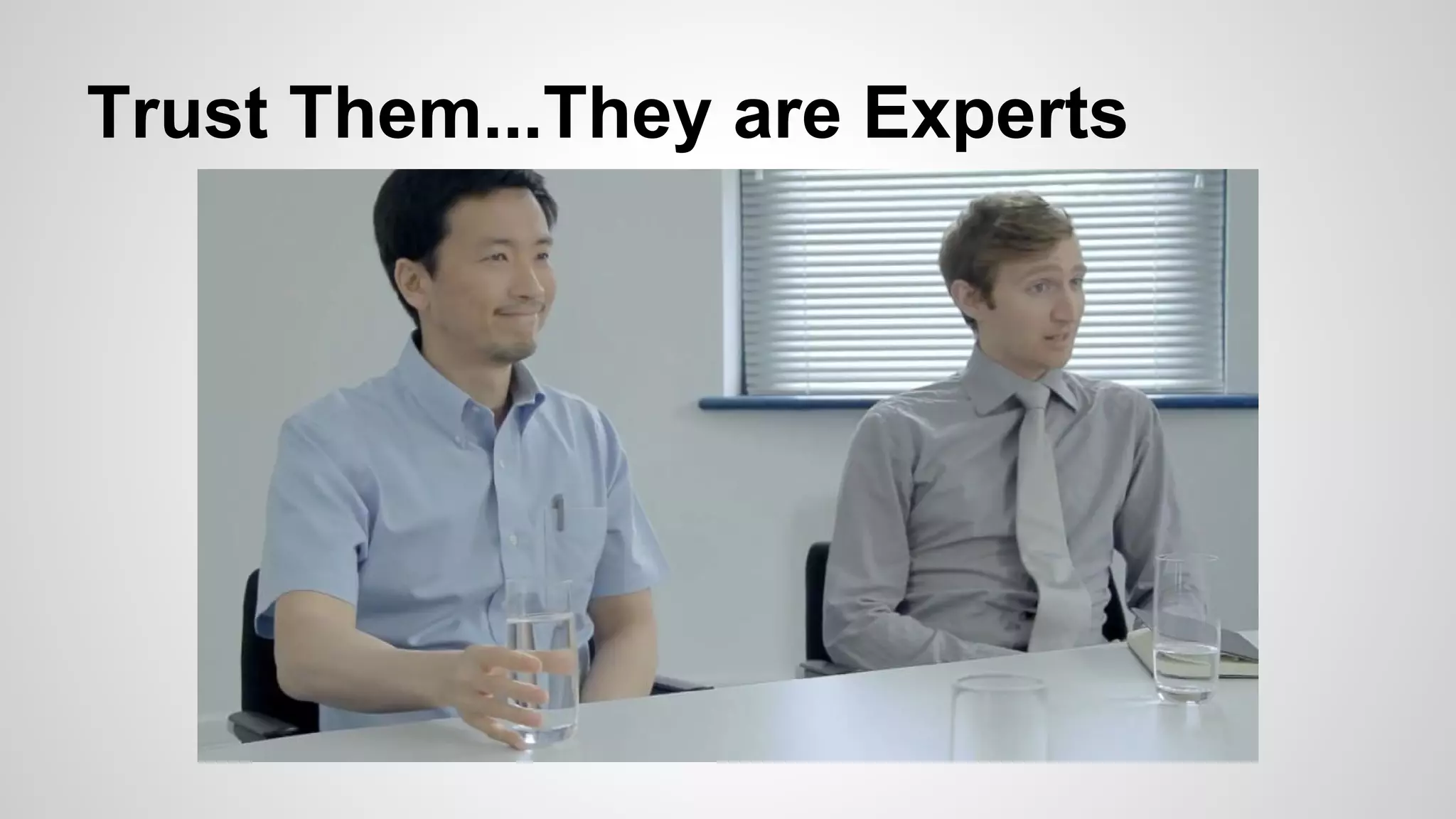 Trust Them...They are Experts 