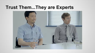 Trust Them...They are Experts
 