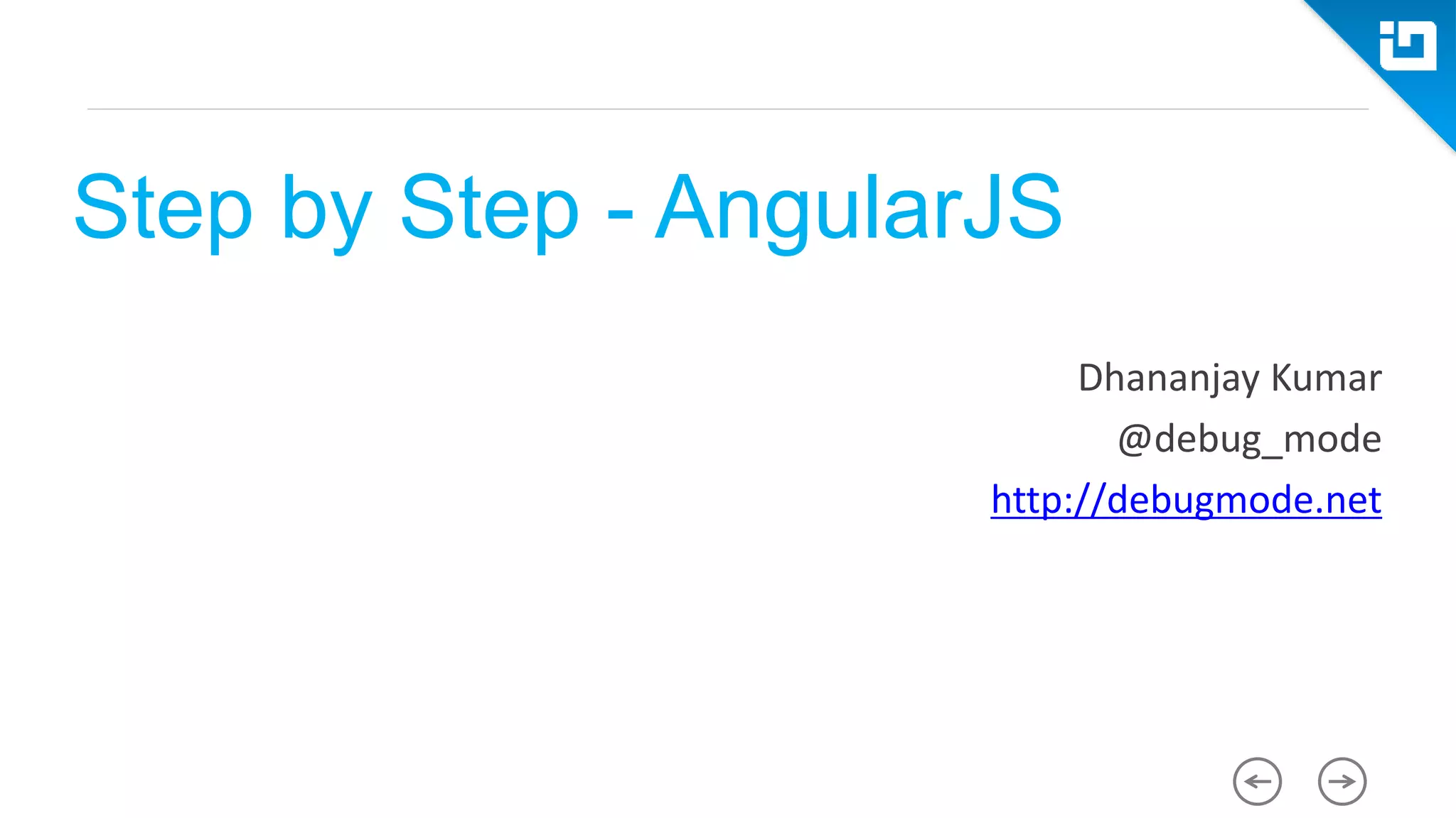 Step by Step - AngularJS Dhananjay Kumar @debug_mode http://debugmode.net 