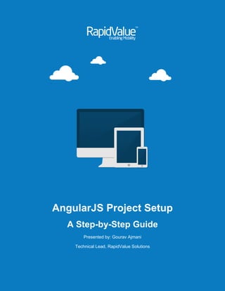 AngularJS Project Setup
A Step-by-Step Guide
Presented by: Gourav Ajmani
Technical Lead, RapidValue Solutions
 