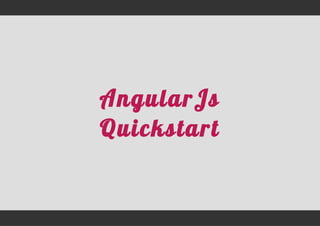 AngularJs
Quickstart
 