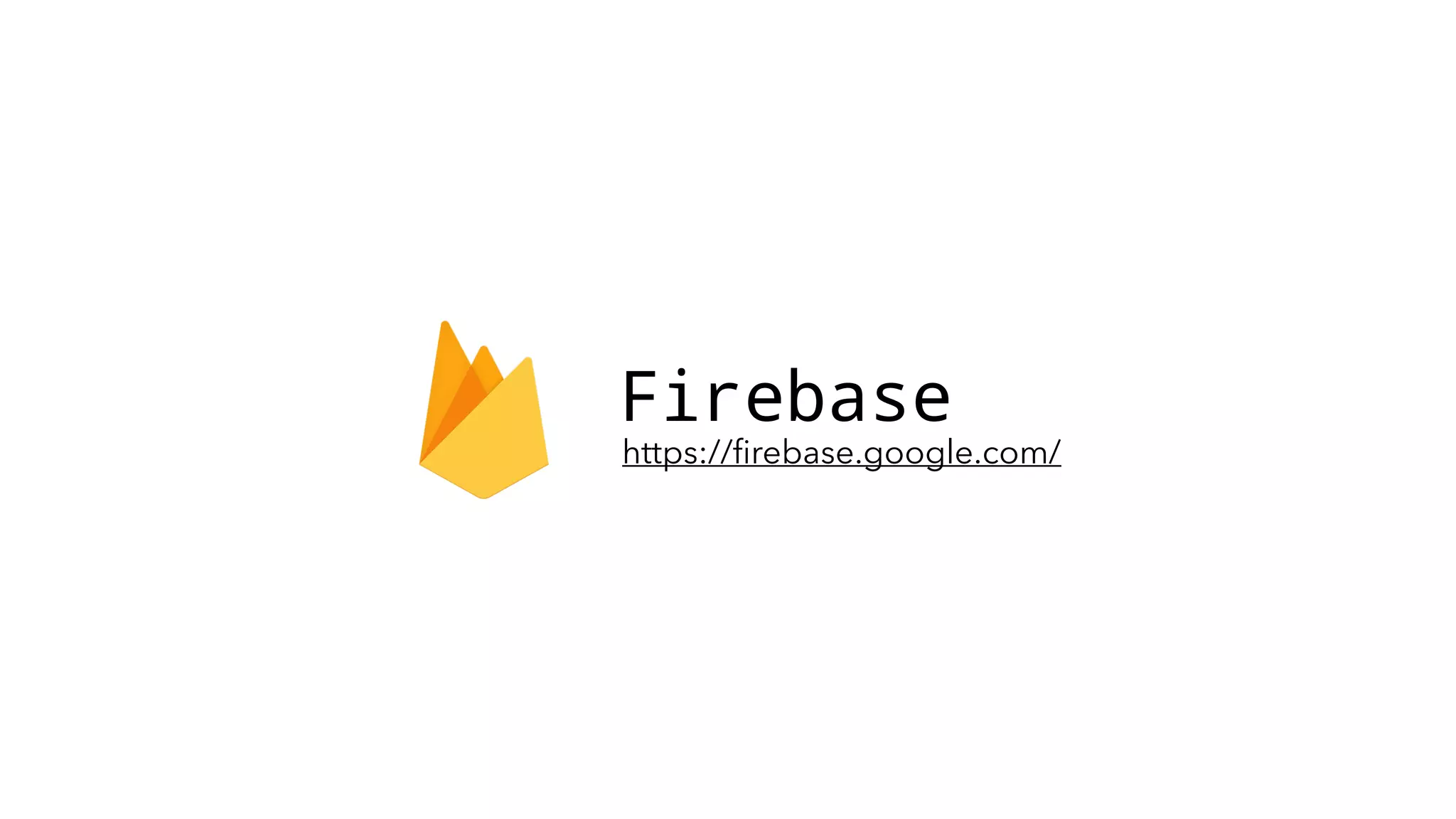 Firebase https://ﬁrebase.google.com/ 
