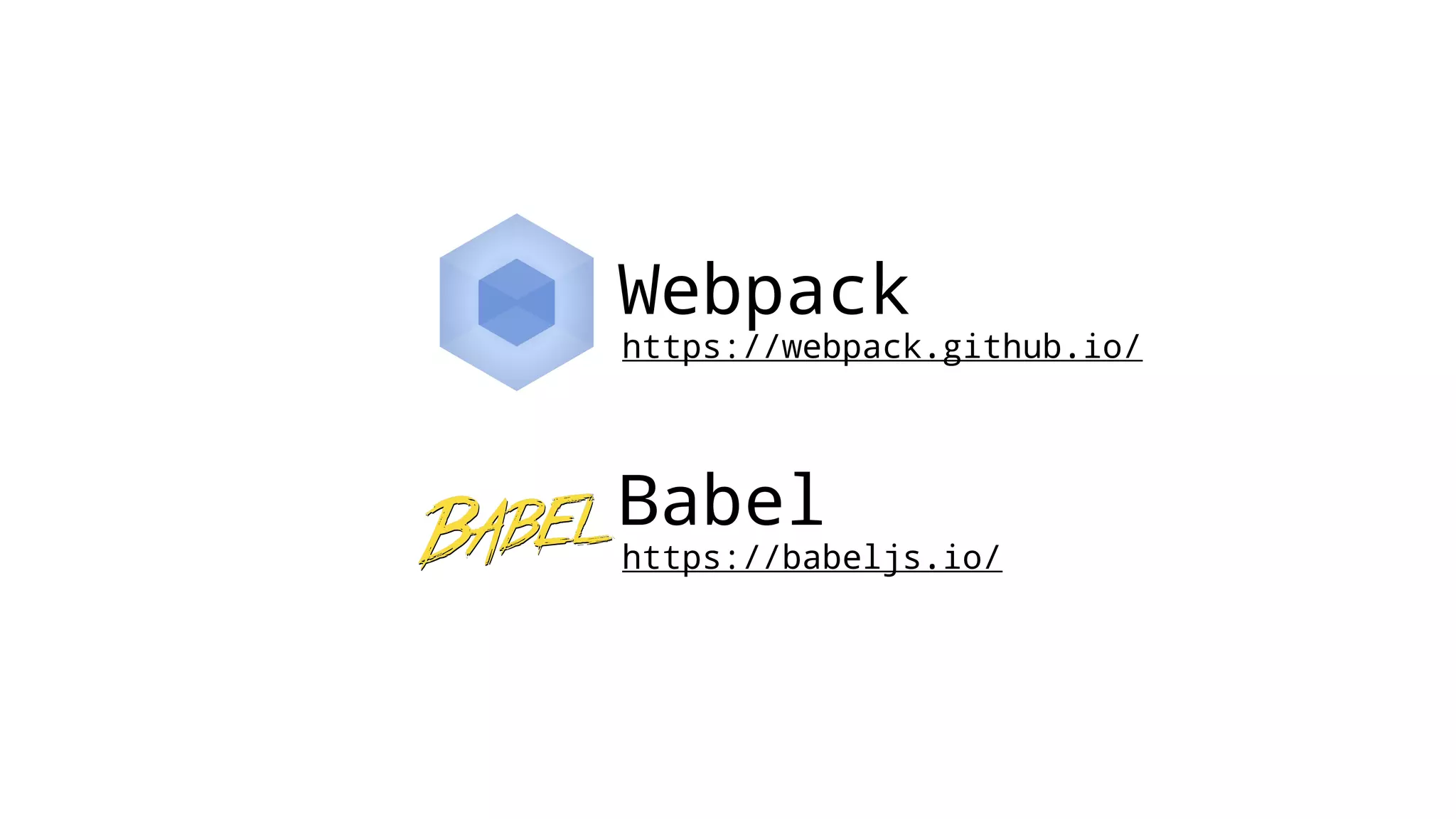 Webpack https://webpack.github.io/ Babel https://babeljs.io/ 