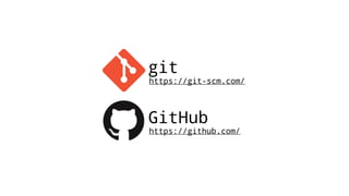 git
https://git-scm.com/
GitHub
https://github.com/
 