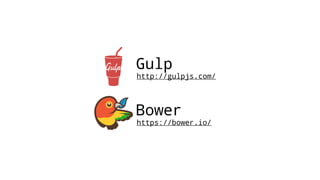 Gulp
http://gulpjs.com/
Bower
https://bower.io/
 