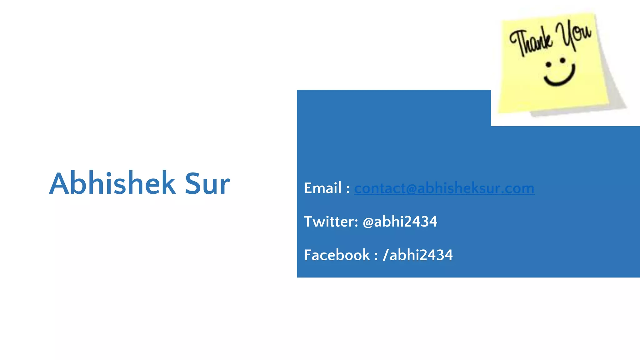 Abhishek Sur Email : contact@abhisheksur.com Twitter: @abhi2434 Facebook : /abhi2434 