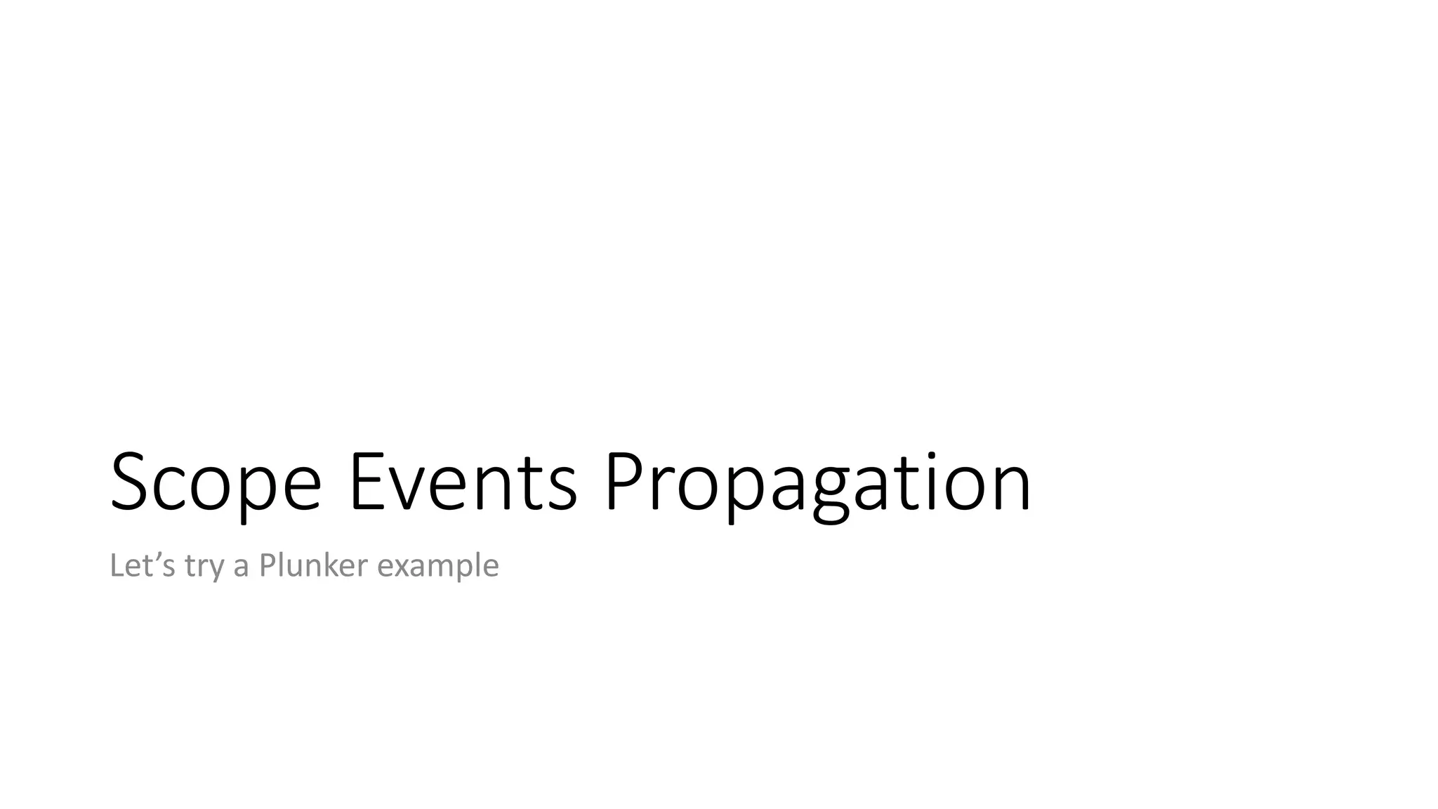 Scope Events Propagation Let’s try a Plunker example 