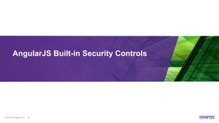 © 2016 Synopsys, Inc. 8
AngularJS Built-in Security Controls
 