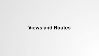 Views and Routes
 
