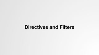 Directives and Filters
 