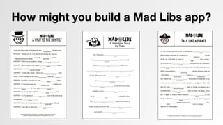 How might you build a Mad Libs app?
 