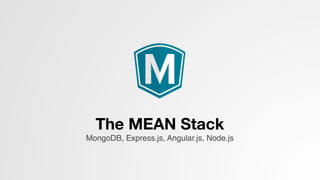 The MEAN Stack 

MongoDB, Express.js, Angular.js, Node.js!
 